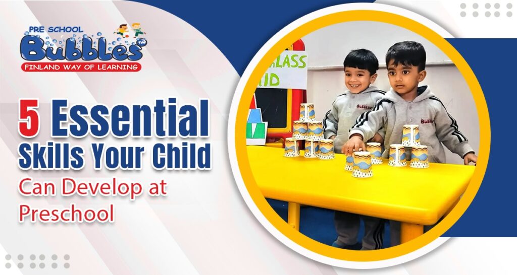 5 Essential Skills Your Child Can Develop at Preschool